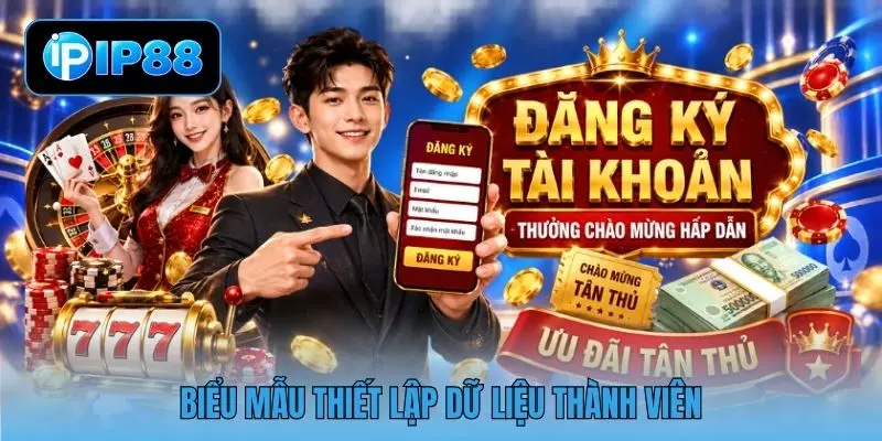 Biểu mẫu thiết lập dữ liệu thành viên Biểu mẫu thiết lập dữ liệu thành viên