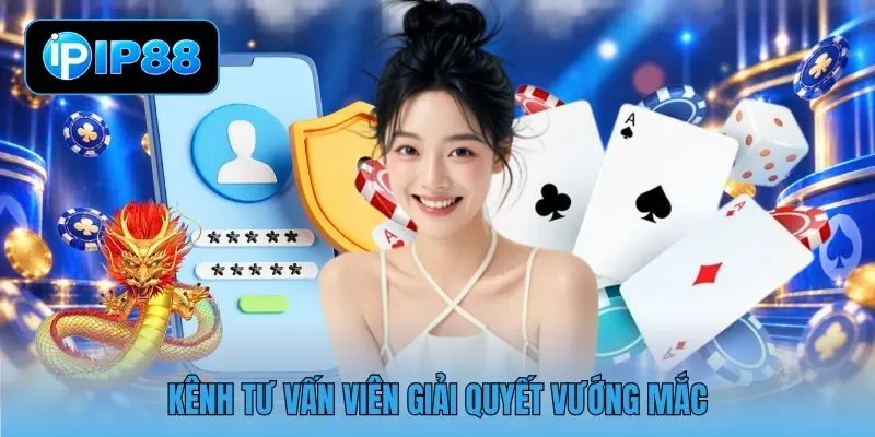 Kênh tư vấn viên giải quyết vướng mắc