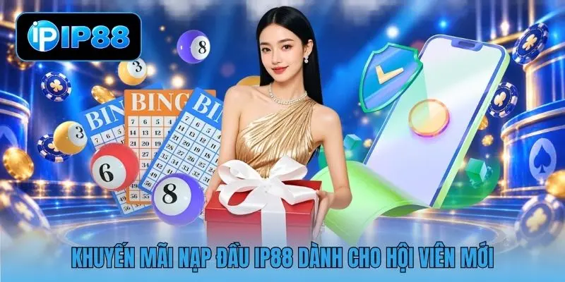 Khuyến mãi nạp đầu IP88 dành cho hội viên mới
