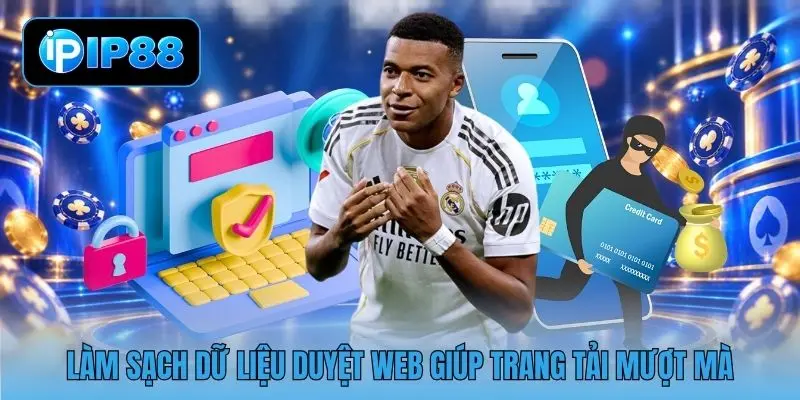 Làm sạch dữ liệu duyệt web giúp trang tải mượt mà