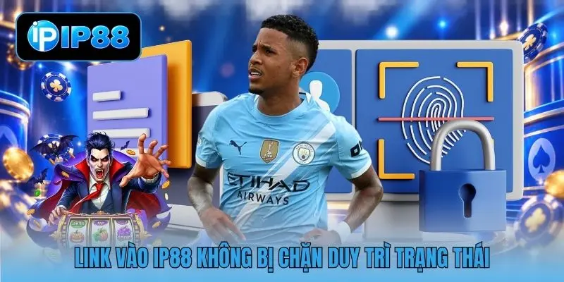 Link vào IP88 không bị chặn duy trì trạng thái