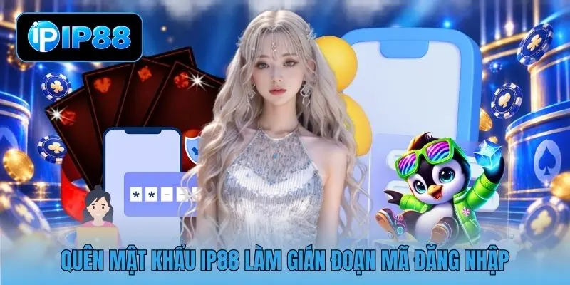 Quên mật khẩu IP88 làm gián đoạn mã đăng nhập