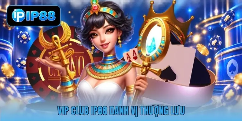 VIP Club IP88 danh vị thượng lưu