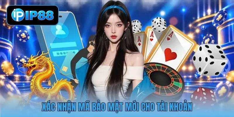 Xác nhận mã bảo mật mới cho tài khoản